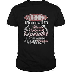 Waring I Belong To A Crazy Heavy Equipment Operator Shirt